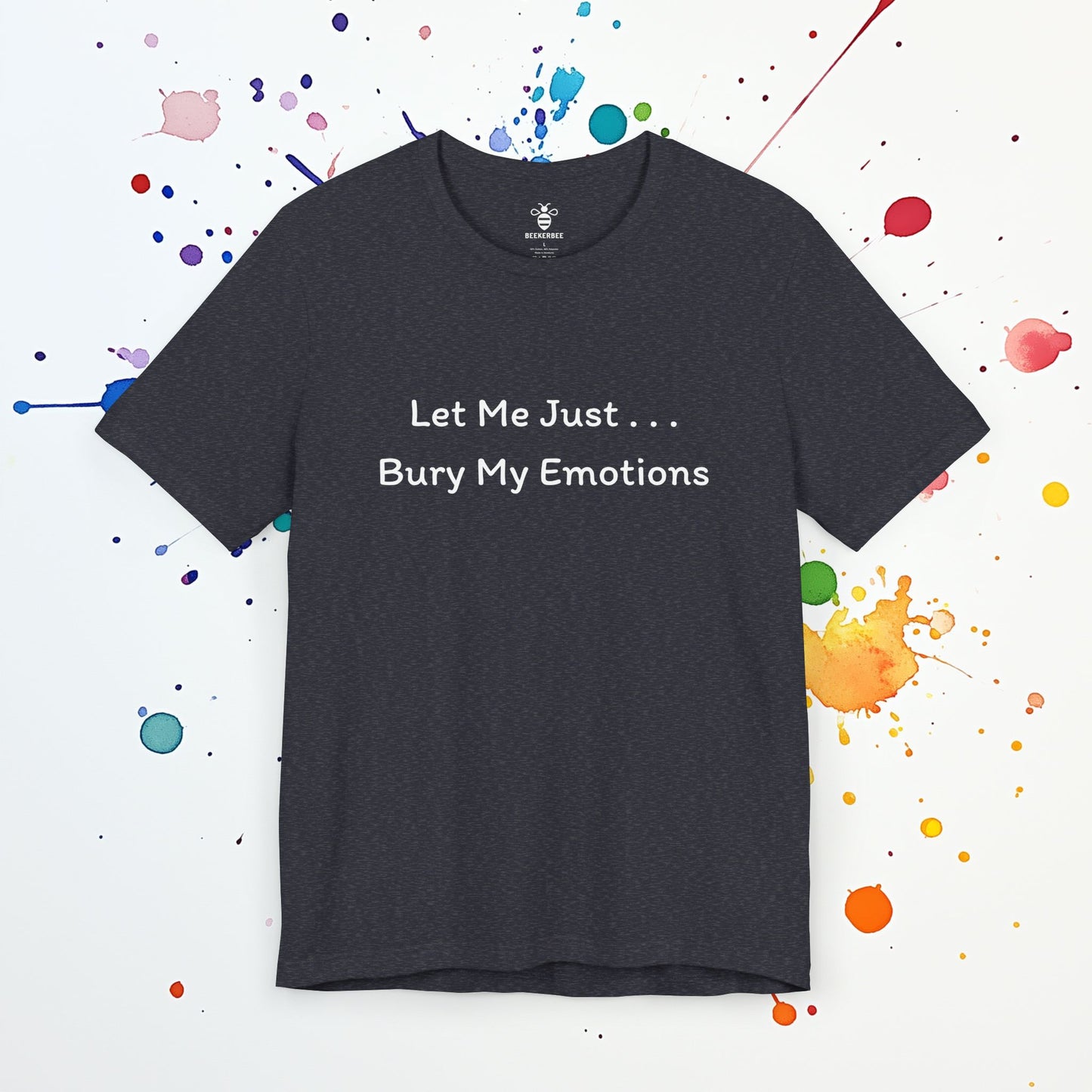 Bury My Emotions T-Shirt | Funny Mental Health Tee | Sarcastic & Self-Deprecating Humor