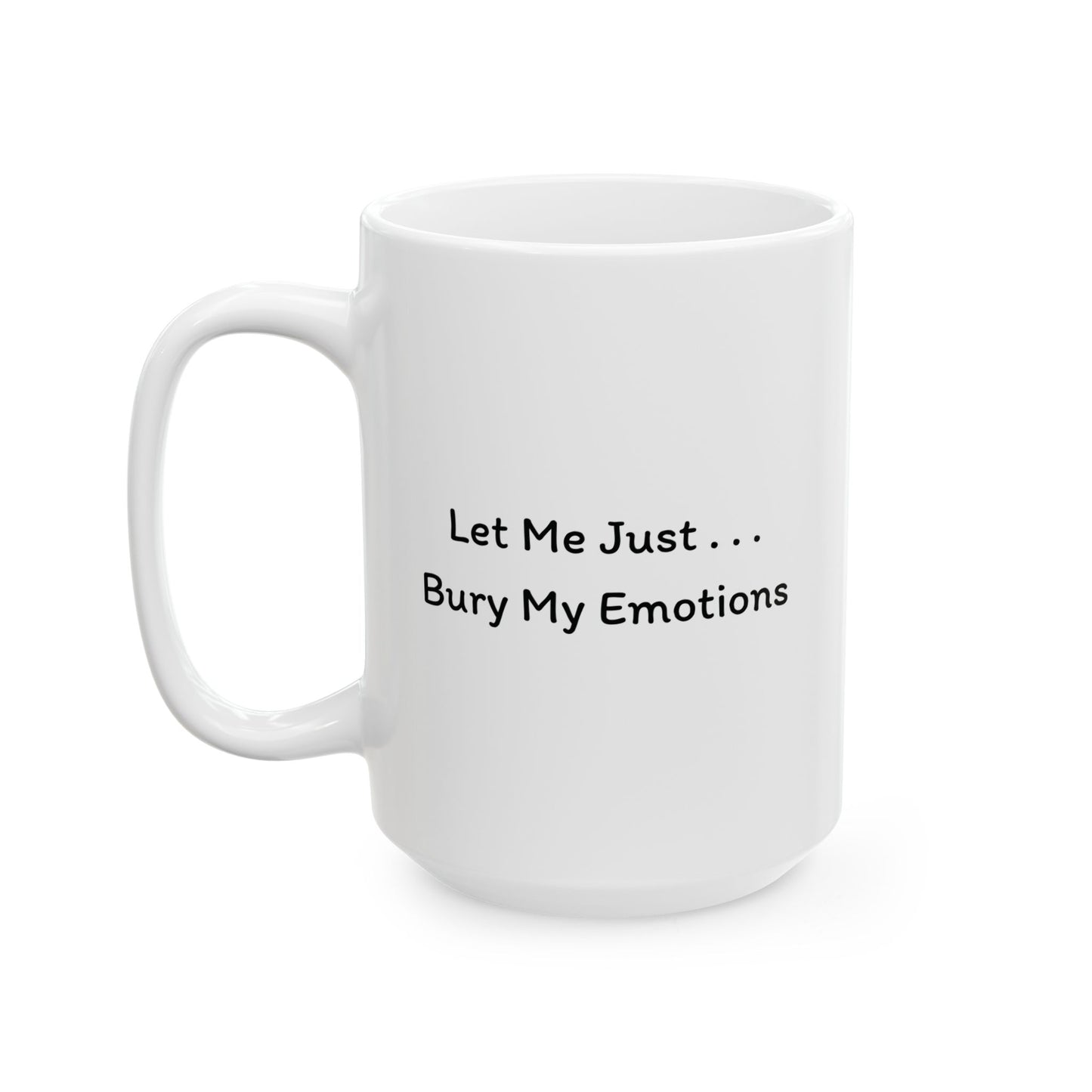 Bury My Emotions Mug | Funny Coffee Cup | Mental Health & Sarcastic Humor Gift