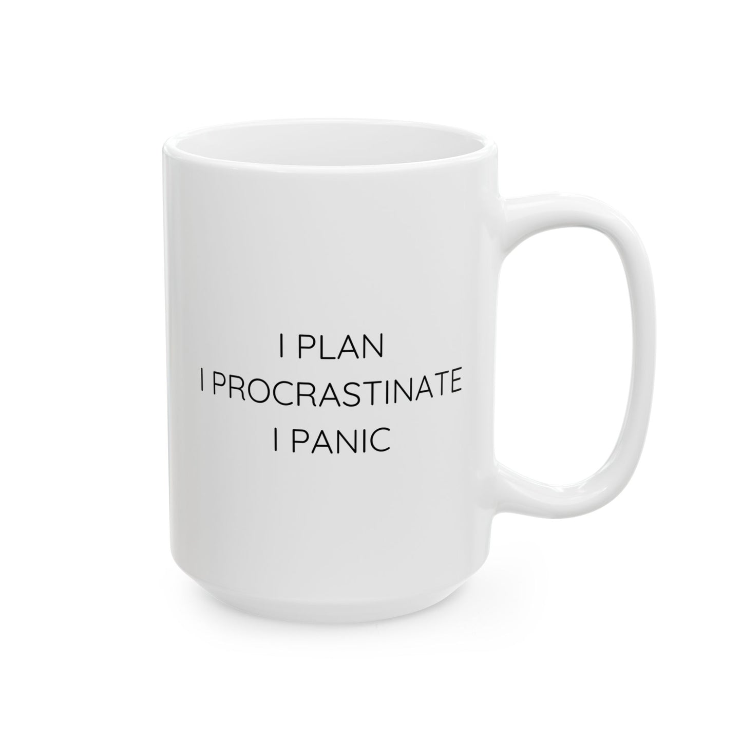 I Plan I Procrastinate I Panic Ceramic Mug (11oz 15oz)