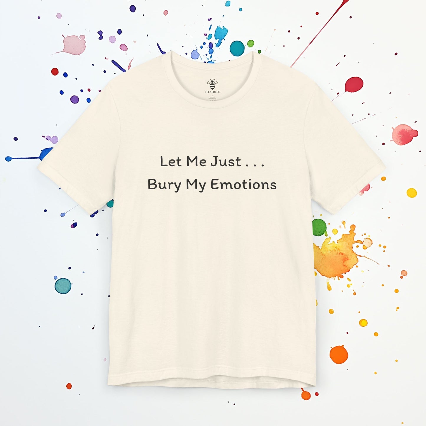 Bury My Emotions T-Shirt | Funny Mental Health Tee | Sarcastic & Self-Deprecating Humor