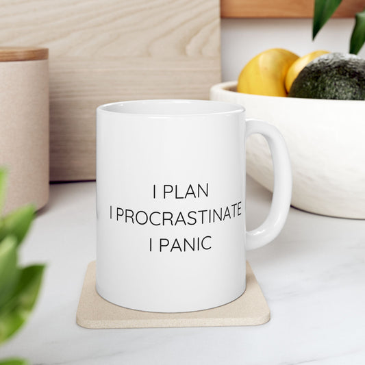 I Plan I Procrastinate I Panic Ceramic Mug (11oz 15oz)