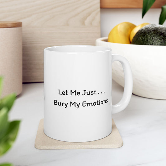 Bury My Emotions Mug | Funny Coffee Cup | Mental Health & Sarcastic Humor Gift