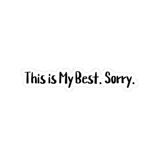 This is My Best Sorry Sticker | Funny Vinyl Decal | Sarcastic Overthinking Humor