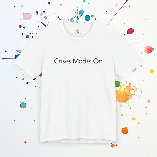 Crises Mode On T-Shirt | Funny Anxiety Tee | Overthinking & Existential Crisis Humor