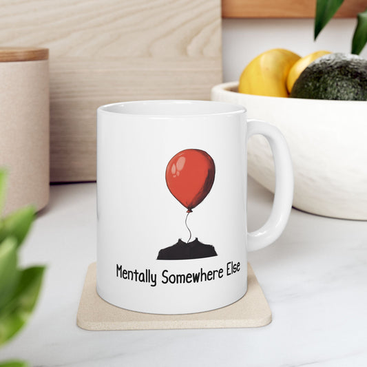 Mentally Somewhere Else Mug | Funny Coffee Cup | Mental Health & Sarcastic Humor Gift