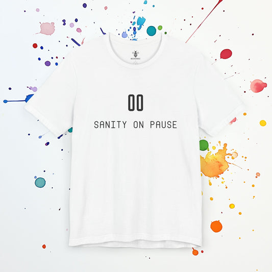 Sanity on Pause T-Shirt | Funny Mental Health Tee | Sarcastic & Self-Deprecating Humor