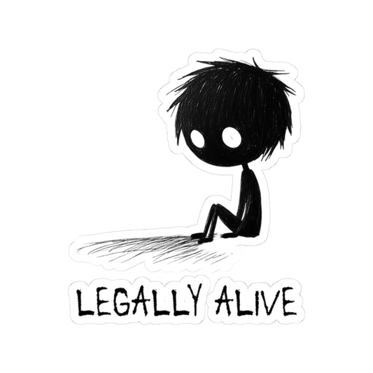 Legally Alive Sticker | Funny Vinyl Decal | Existential Crisis & Mental Health Humor