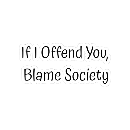 Blame Society Sticker | Funny Vinyl Decal | Sarcastic Humor & Social Commentary