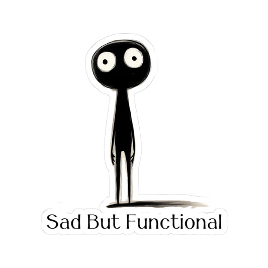 Sad But Functional Sticker | Funny Vinyl Decal | Mental Health & Overthinking Humor