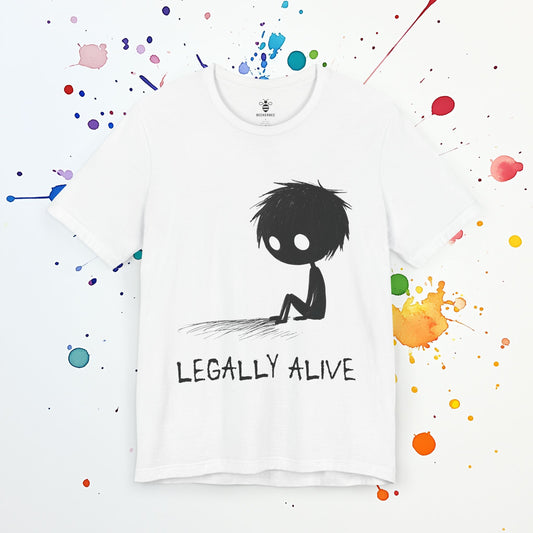 Legally Alive T-Shirt | Funny Dark Humor Tee | Existential Dread & Anxiety Shirt